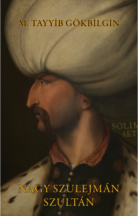 M. Tayyib Gökbilgin: Nagy Szulejmán szultán
