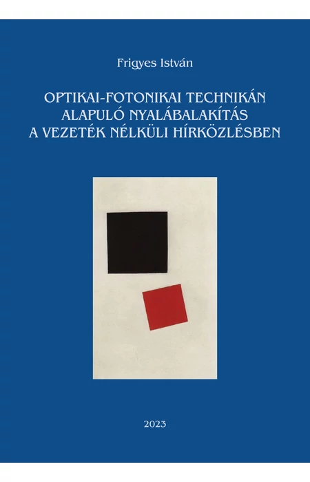 Frigyes István: Optikai-fotonikai technikán alapuló nyalábalakítás a vezeték nélküli hírközlésben