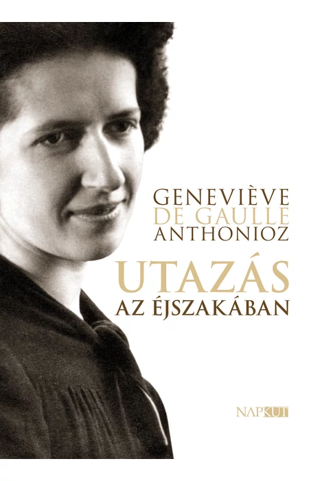 Geneviève de Gaulle Anthonioz: Utazás az éjszakában