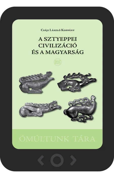 Csáji László Koppány: A sztyeppei civilizáció és a magyarság [e-könyv]